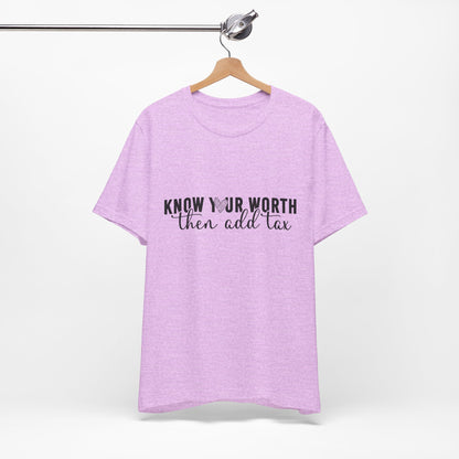 Know Your Worth, Then Add Tax Graphic Tee