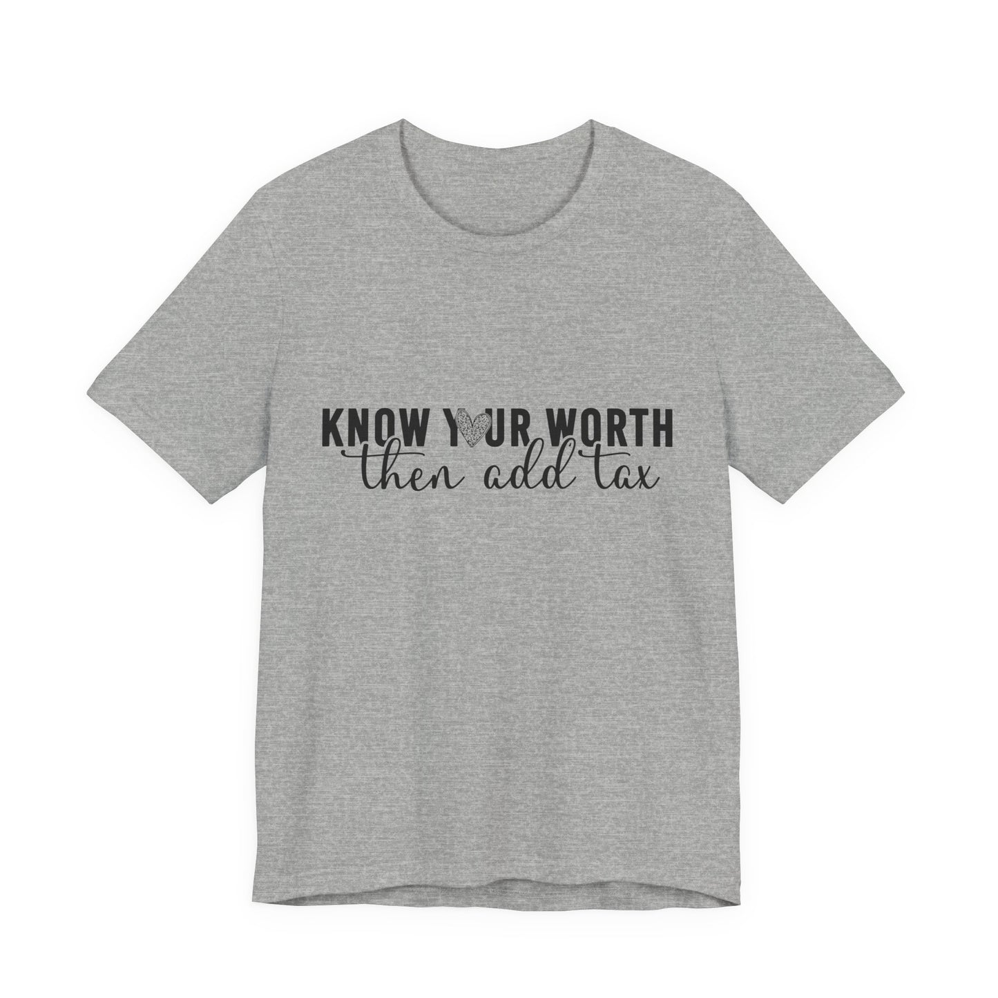 Know Your Worth, Then Add Tax Graphic Tee