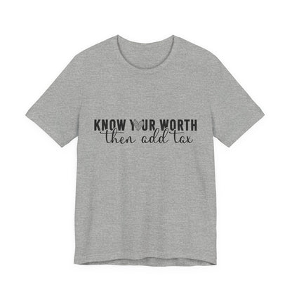 Know Your Worth, Then Add Tax Graphic Tee