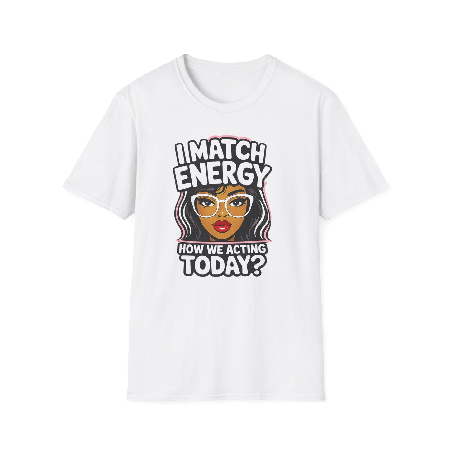 I Match Energy "How We Acting Today?"  Tee