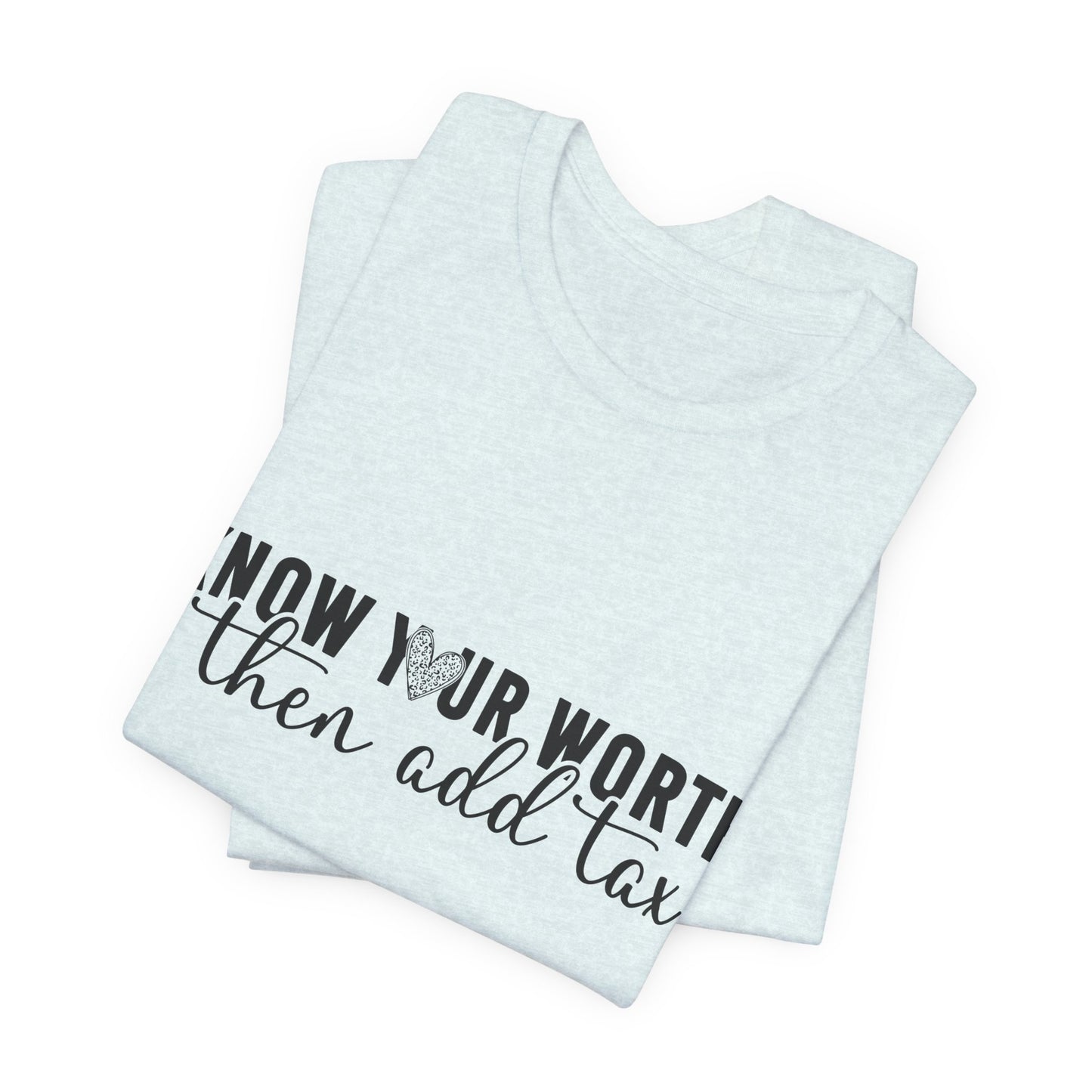 Know Your Worth, Then Add Tax Graphic Tee