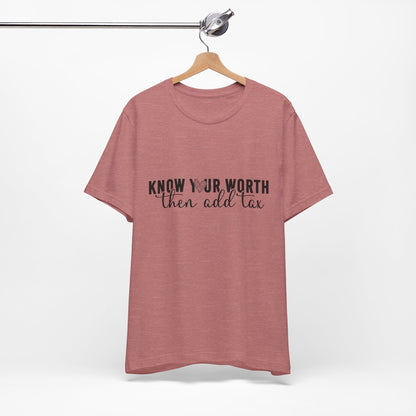 Know Your Worth, Then Add Tax Graphic Tee