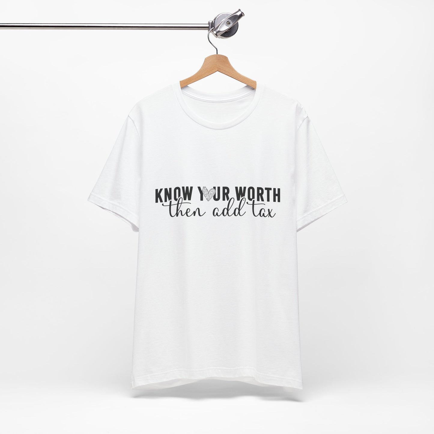 Know Your Worth, Then Add Tax Graphic Tee