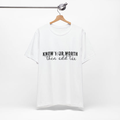 Know Your Worth, Then Add Tax Graphic Tee