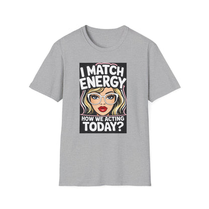 I Match Energy Pop Art Girl "How We Acting Today?" Tee