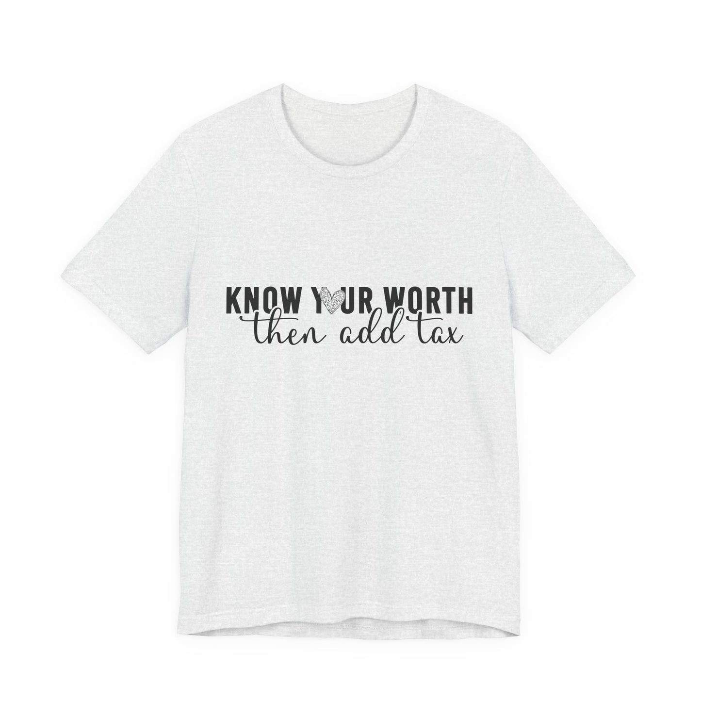 Know Your Worth, Then Add Tax Graphic Tee
