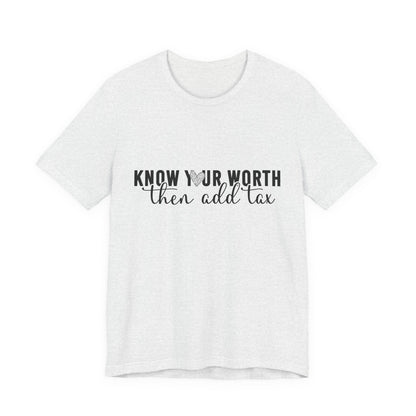 Know Your Worth, Then Add Tax Graphic Tee