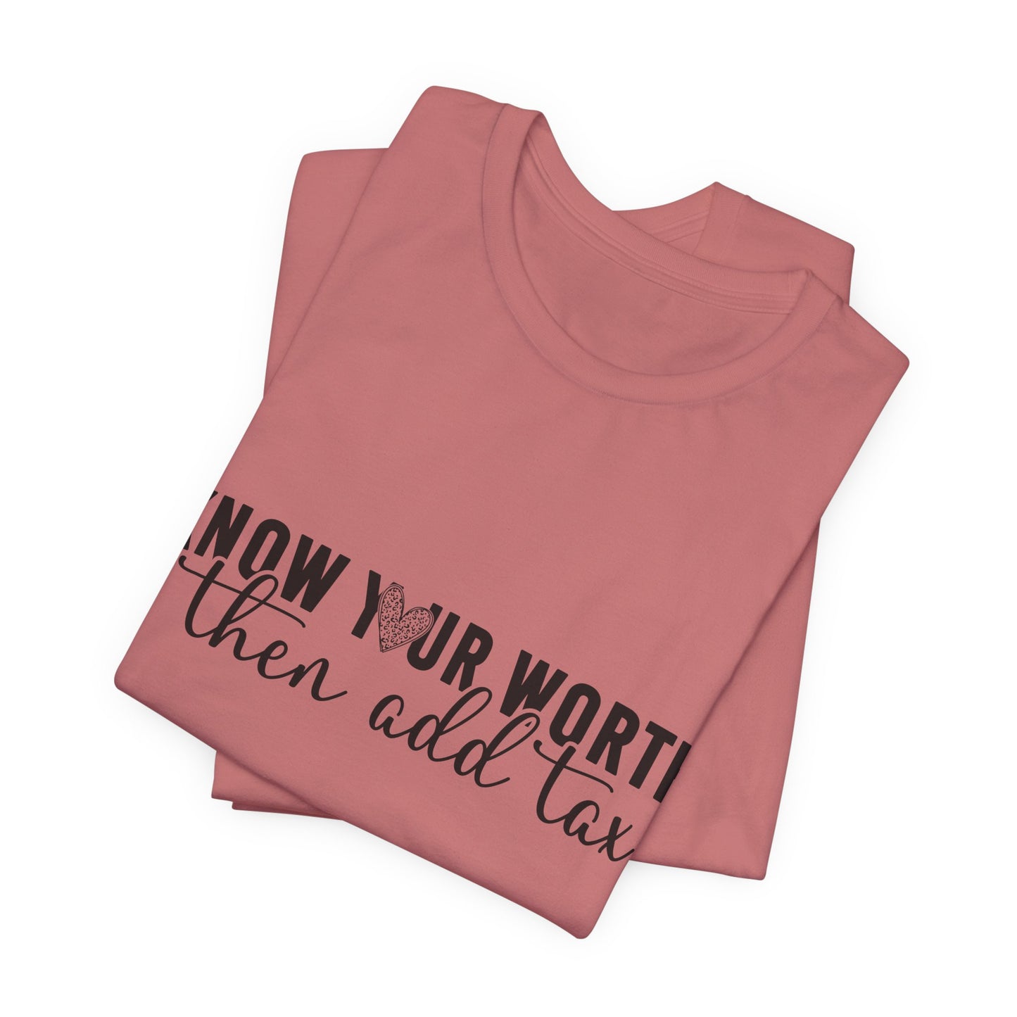 Know Your Worth, Then Add Tax Graphic Tee