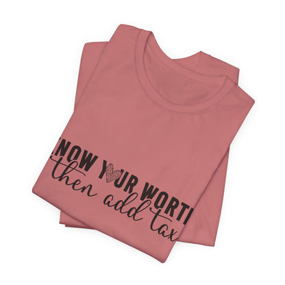Know Your Worth, Then Add Tax Graphic Tee