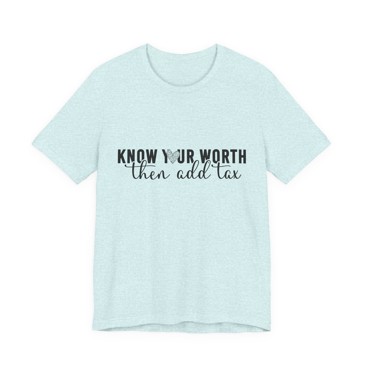 Know Your Worth, Then Add Tax Graphic Tee
