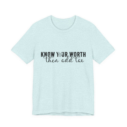 Know Your Worth, Then Add Tax Graphic Tee