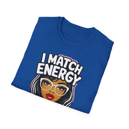 I Match Energy "How We Acting Today?"  Tee