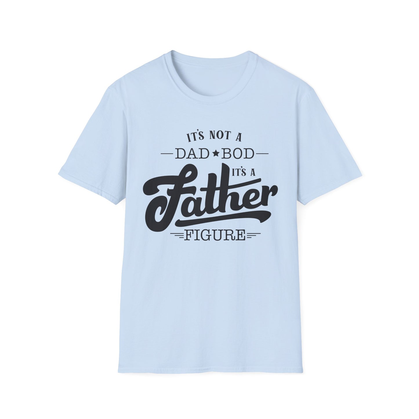 Father Figure T‑Shirt — "It’s Not a Dad Bod, It’s a Father Figure" Funny Father’s Day Tee