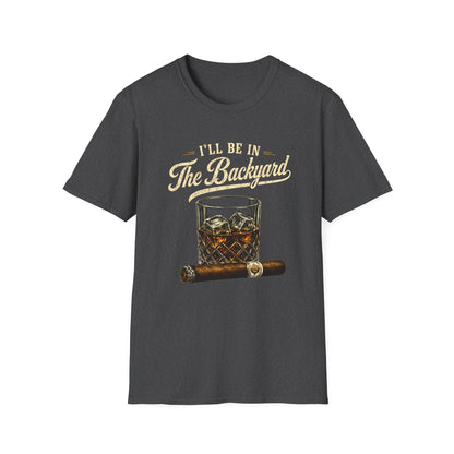 I'll Be In The Backyard T-Shirt — Whiskey Glass & Cigar Relaxed Tee