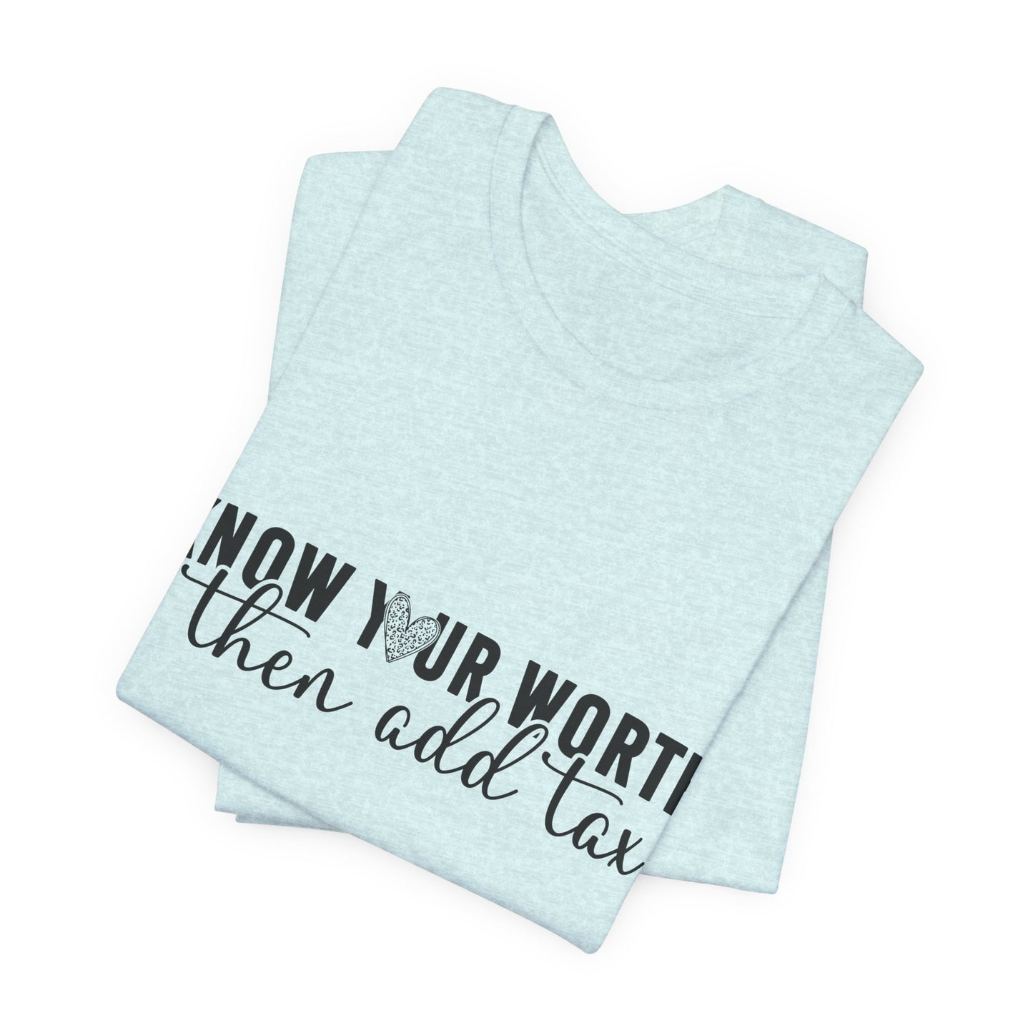Know Your Worth, Then Add Tax Graphic Tee