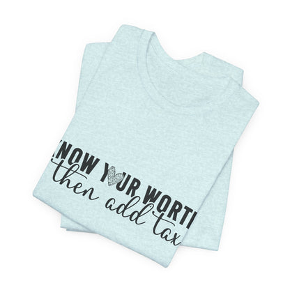 Know Your Worth, Then Add Tax Graphic Tee