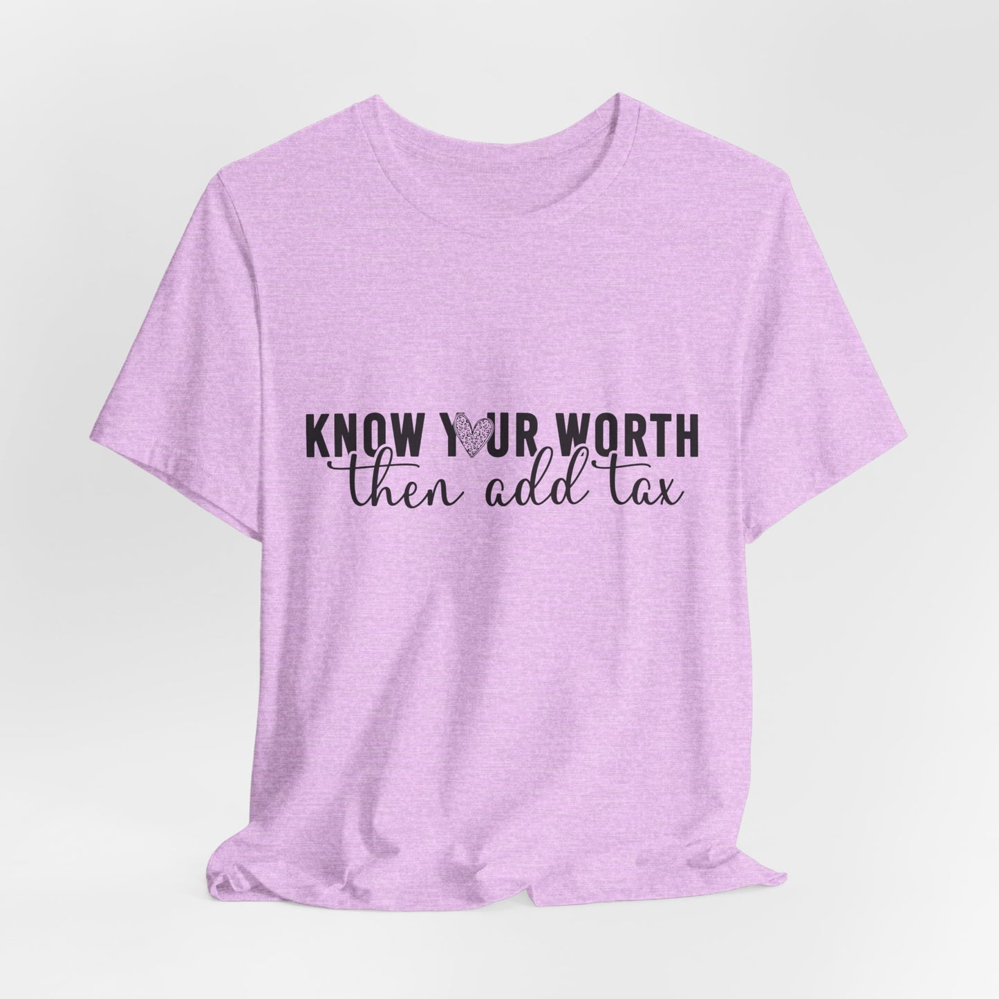 Know Your Worth, Then Add Tax Graphic Tee