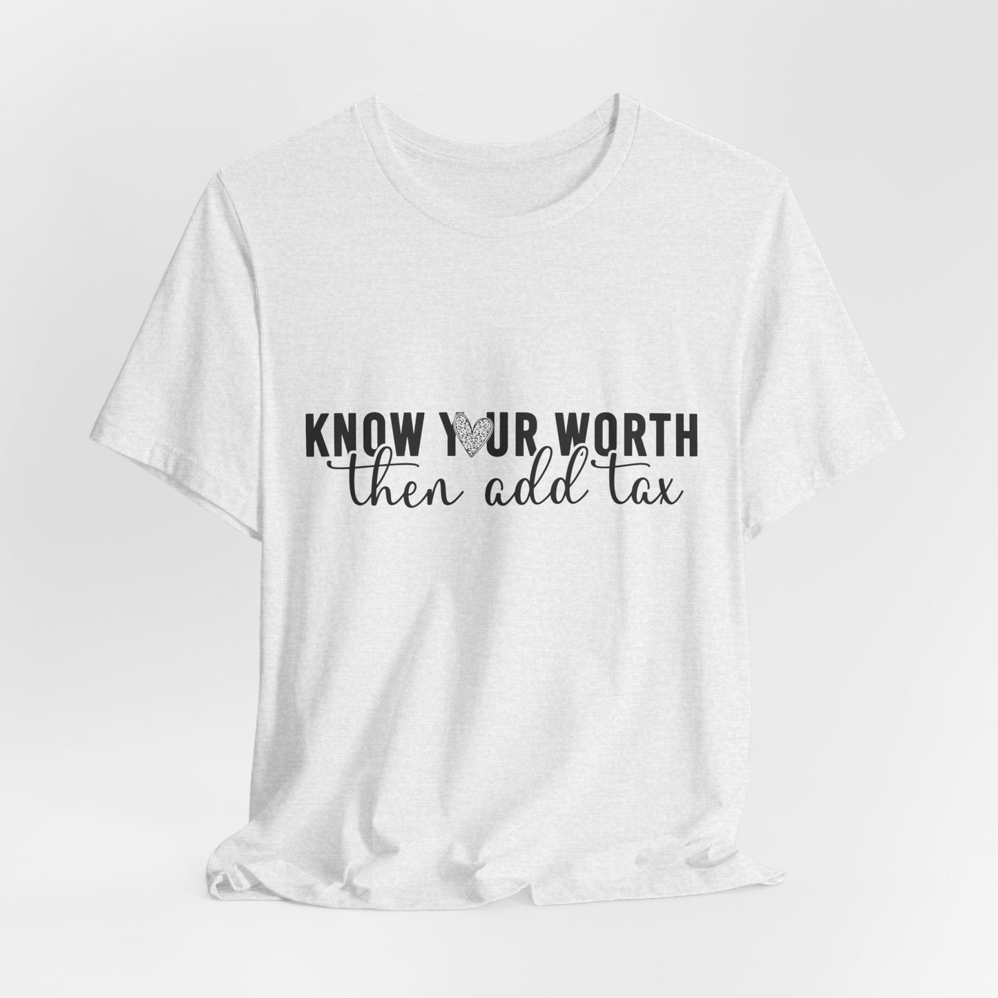 Know Your Worth, Then Add Tax Graphic Tee