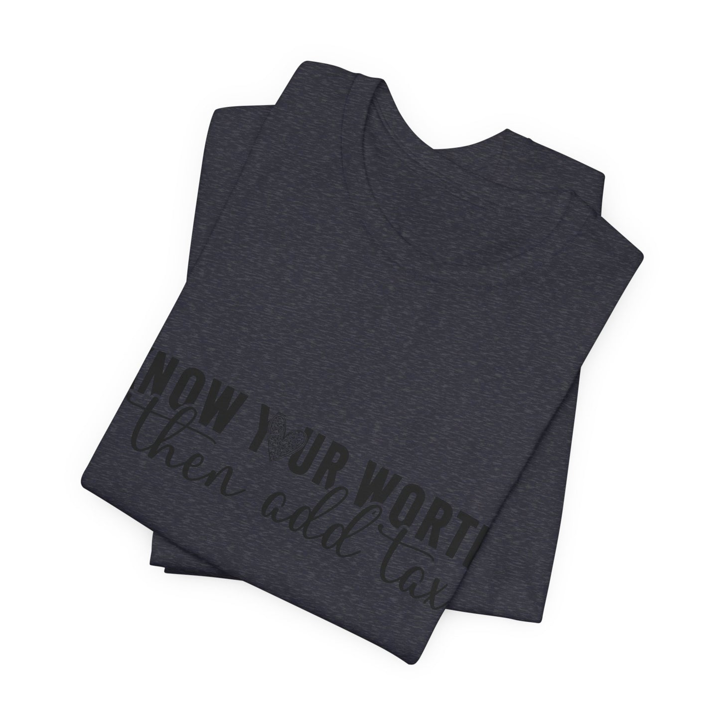 Know Your Worth, Then Add Tax Graphic Tee
