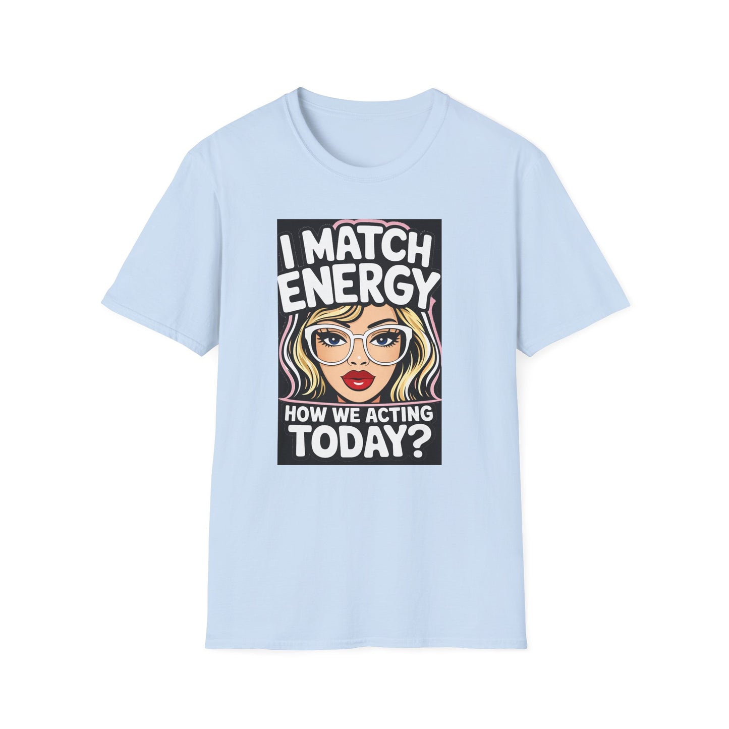 I Match Energy Pop Art Girl "How We Acting Today?" Tee