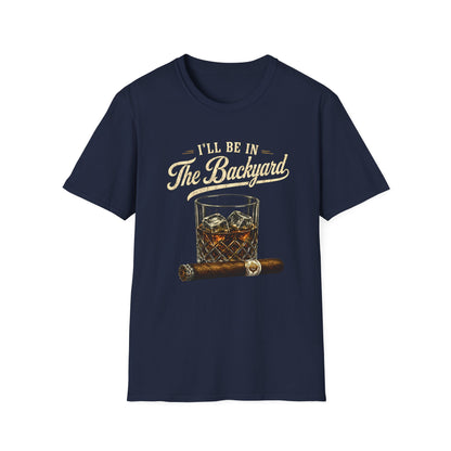 I'll Be In The Backyard T-Shirt — Whiskey Glass & Cigar Relaxed Tee
