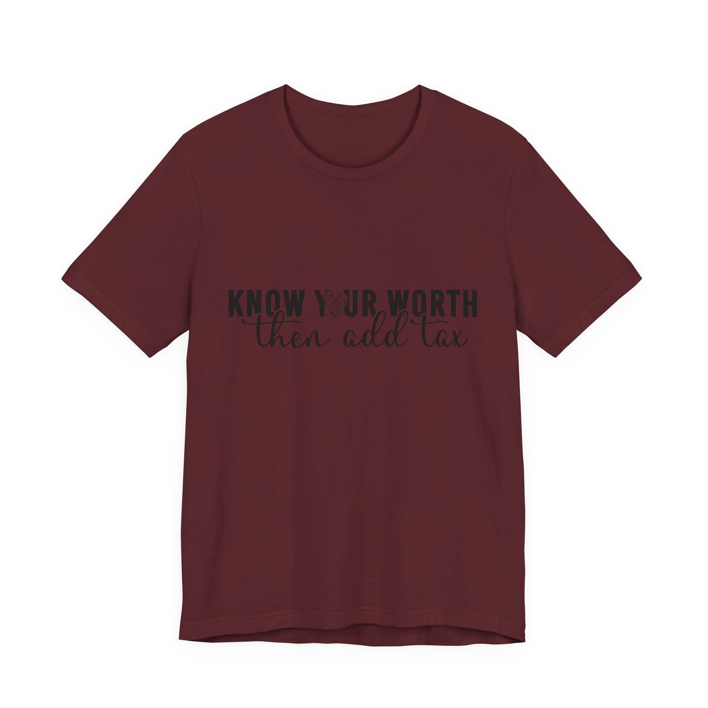 Know Your Worth, Then Add Tax Graphic Tee