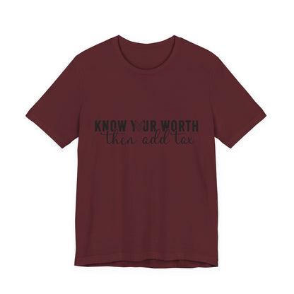 Know Your Worth, Then Add Tax Graphic Tee