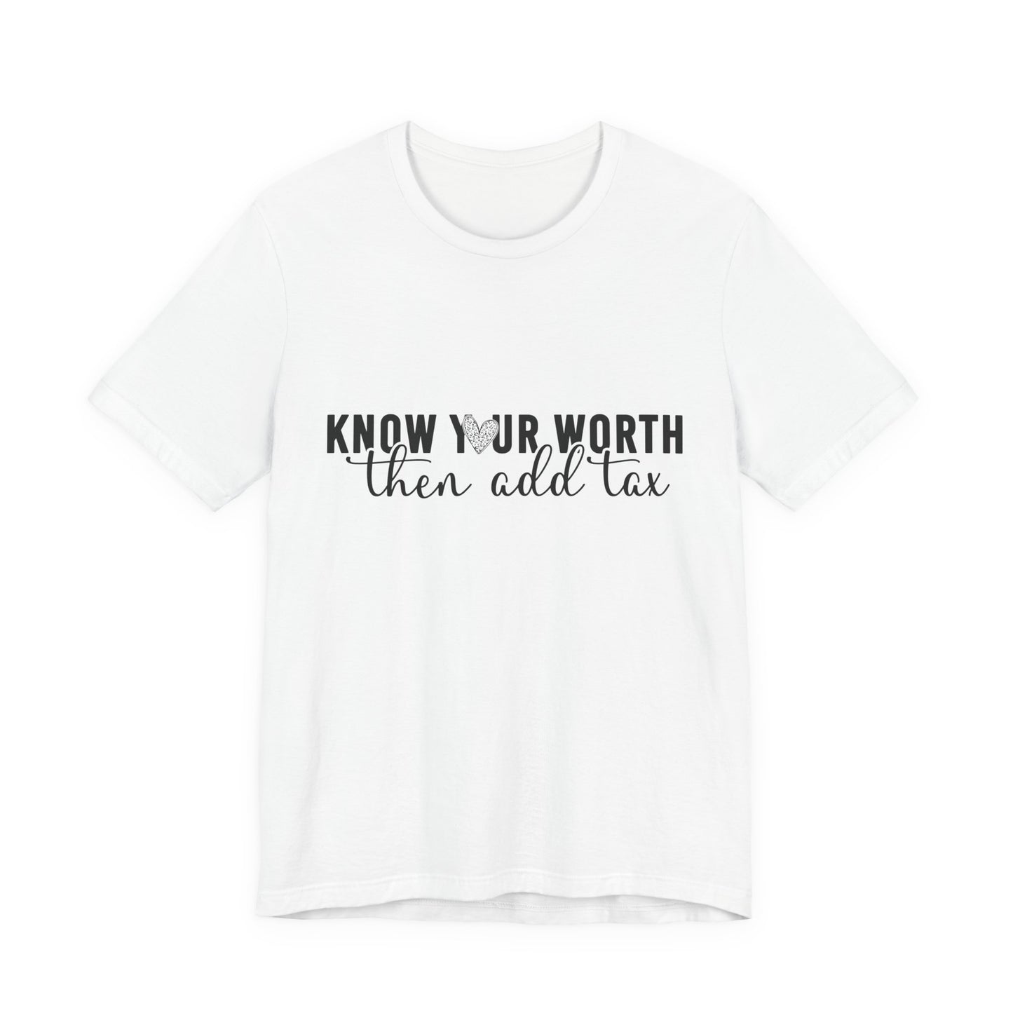 Know Your Worth, Then Add Tax Graphic Tee